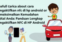 Memaksimalkan Kemudahan Digital Anda: Panduan Lengkap Mengaktifkan NFC di HP Android