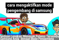 Panduan Lengkap: Menguak Potensi Tersembunyi Samsung Anda dengan Mode Pengembang