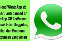 WhatsApp GB Terbaru Anti Banned: Menguak Fitur Unggulan, Risiko, dan Panduan Penggunaan yang Aman